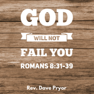 God Will Not Fail You