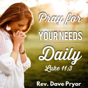 Pray For Your Needs Daily