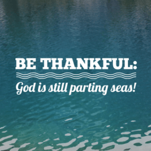 Be Thankful: God is Still Parting Seas