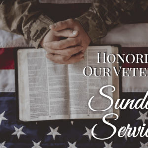 Sunday Services / Honoring Our Veterans