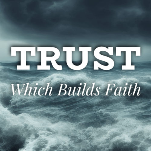 Trust, Which Builds Faith