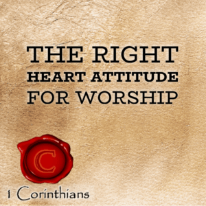 The Right Heart Attitude for Worship